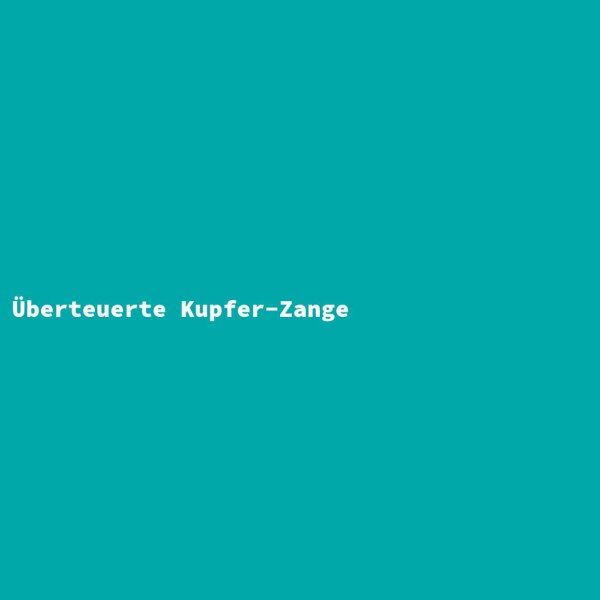 Überteuerte Kupfer-Zange