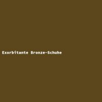 Exorbitante Bronze-Schuhe