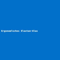 Ergonomisches Elastan-Glas