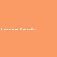 Ergonomisches Elastan-Glas