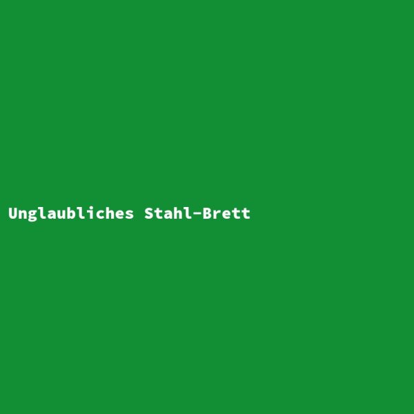 Unglaubliches Stahl-Brett