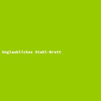 Unglaubliches Stahl-Brett