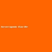 Hervorragende Glas-Uhr