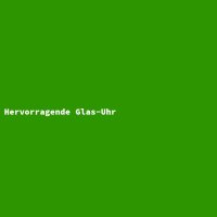 Hervorragende Glas-Uhr