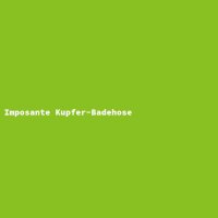 Imposante Kupfer-Badehose