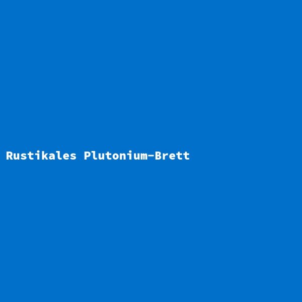 Rustikales Plutonium-Brett