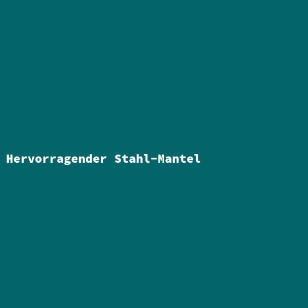 Hervorragender Stahl-Mantel